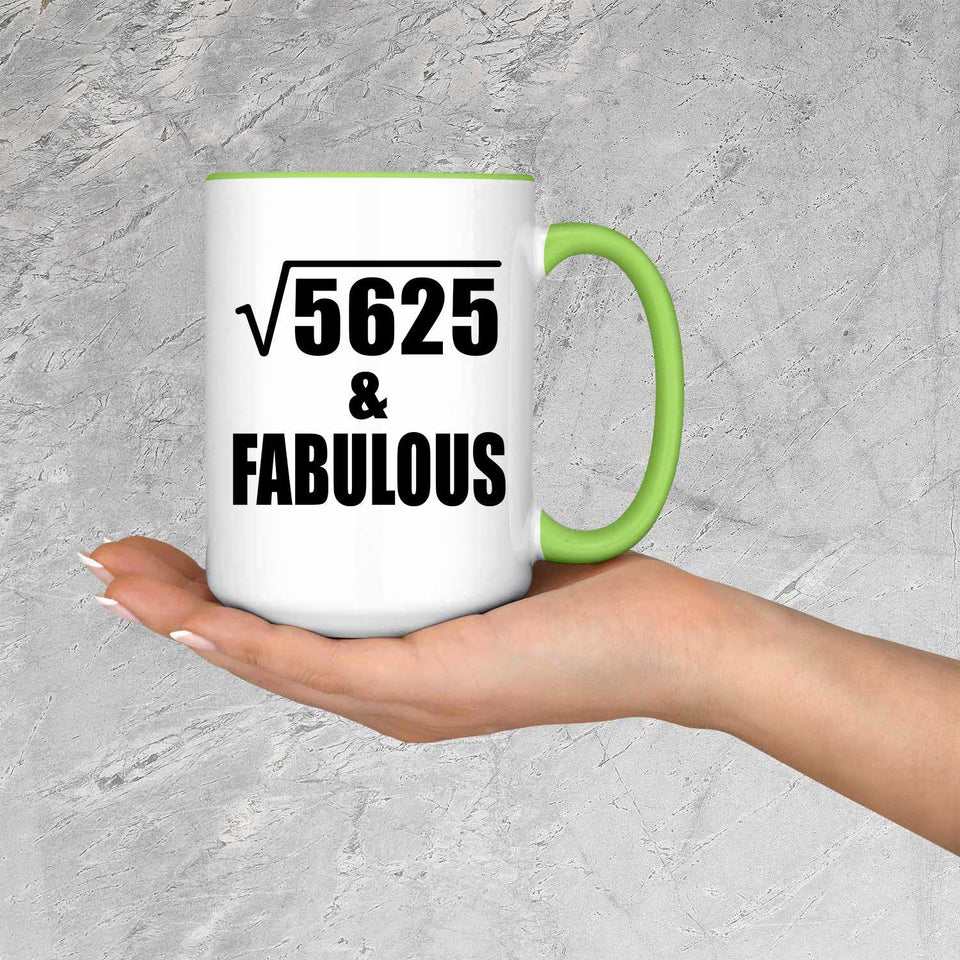 75th Birthday Square Root of 5625 & Fabulous - 15oz Accent Mug Green