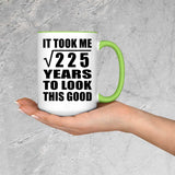15th Birthday Took Square Root of 225 Years To Look Good - 15oz Accent Mug Green