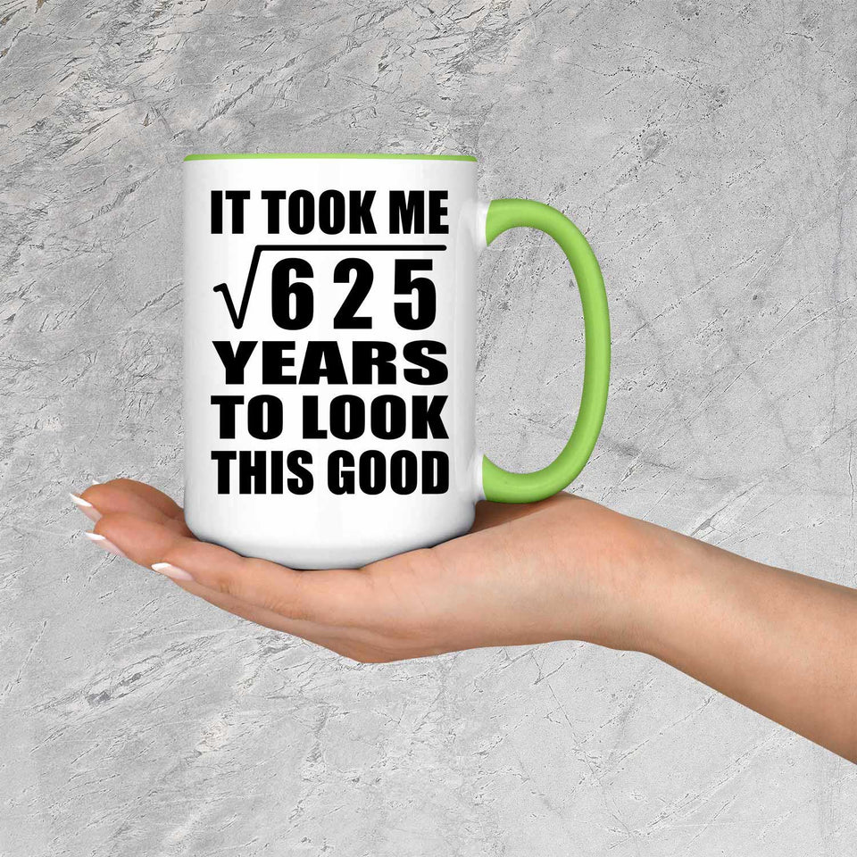 25th Birthday Took Square Root of 625 Years To Look Good - 15oz Accent Mug Green