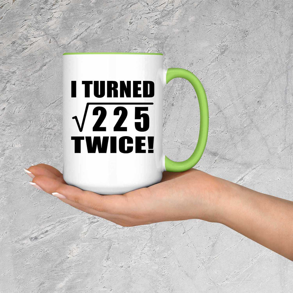 30th Birthday I Turned Square Root of 225 Twice - 15oz Accent Mug Green