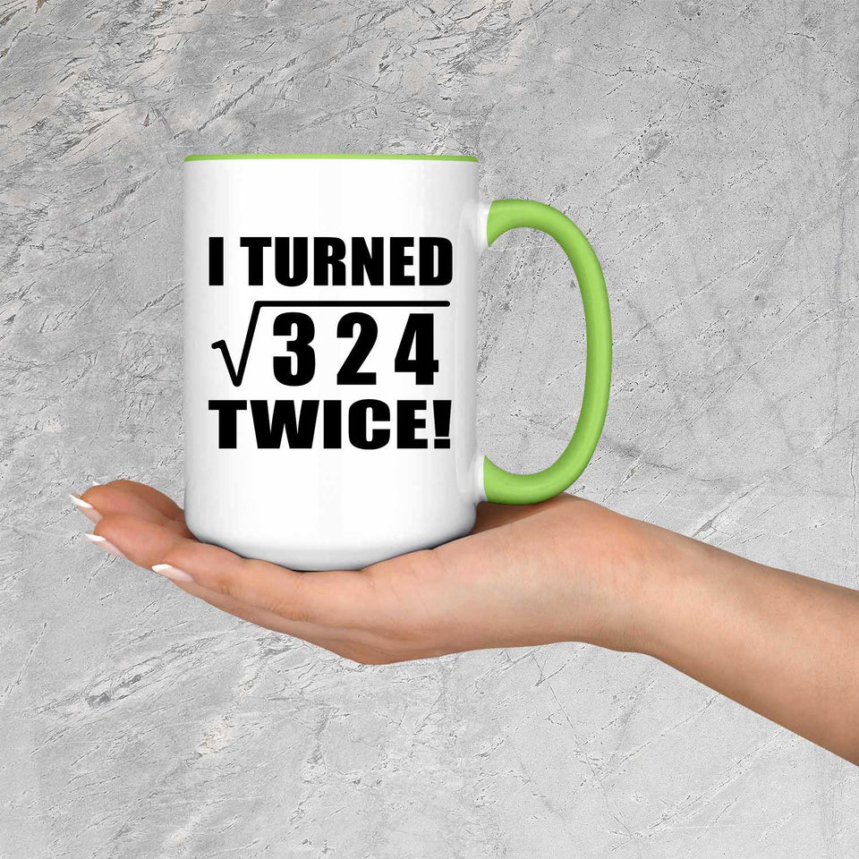 36th Birthday I Turned Square Root of 324 Twice - 15oz Accent Mug Green