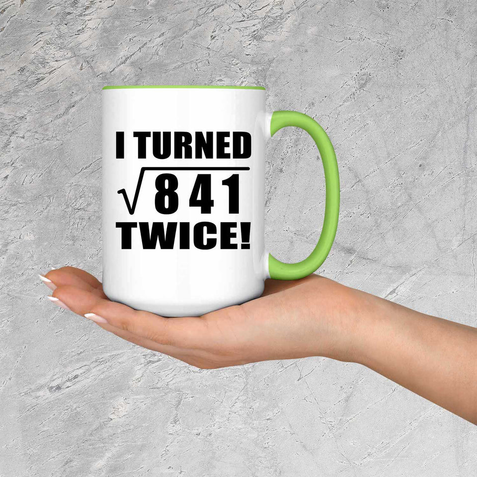58th Birthday I Turned Square Root of 841 Twice - 15oz Accent Mug Green
