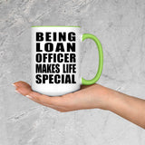 Being Loan Officer Makes Life Special - 15oz Accent Mug Green
