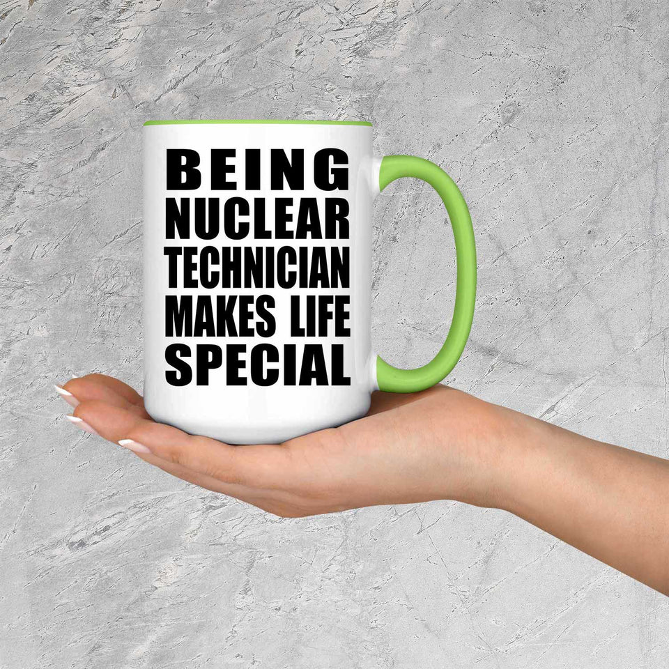 Being Nuclear Technician Makes Life Special - 15oz Accent Mug Green