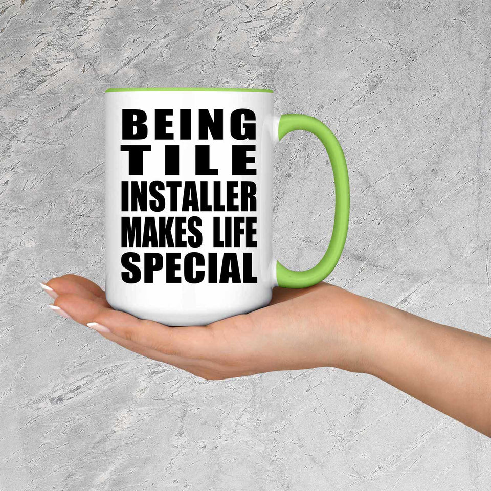 Being Tile Installer Makes Life Special - 15oz Accent Mug Green