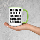 Being Tile Installer Makes Life Special - 15oz Accent Mug Green