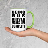 Being Bus Driver Makes Life Complete - 15oz Accent Mug Green