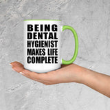 Being Dental Hygienist Makes Life Complete - 15oz Accent Mug Green