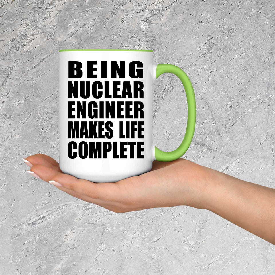 Being Nuclear Engineer Makes Life Complete - 15oz Accent Mug Green