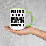 Being Tile Installer Makes Life Complete - 15oz Accent Mug Green