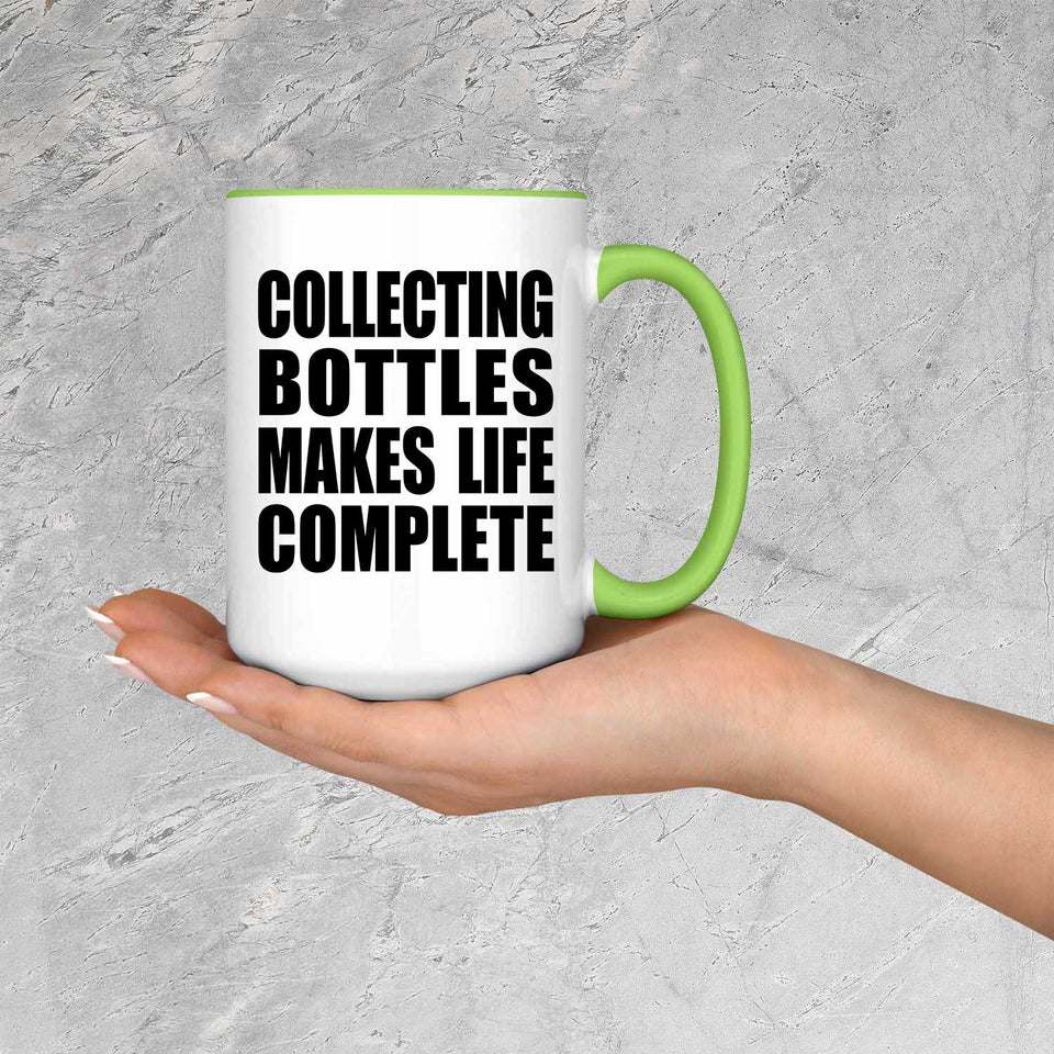 Collecting Bottles Makes Life Complete - 15oz Accent Mug Green