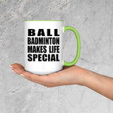 Ball Badminton Makes Life Special - 15oz Accent Mug Green