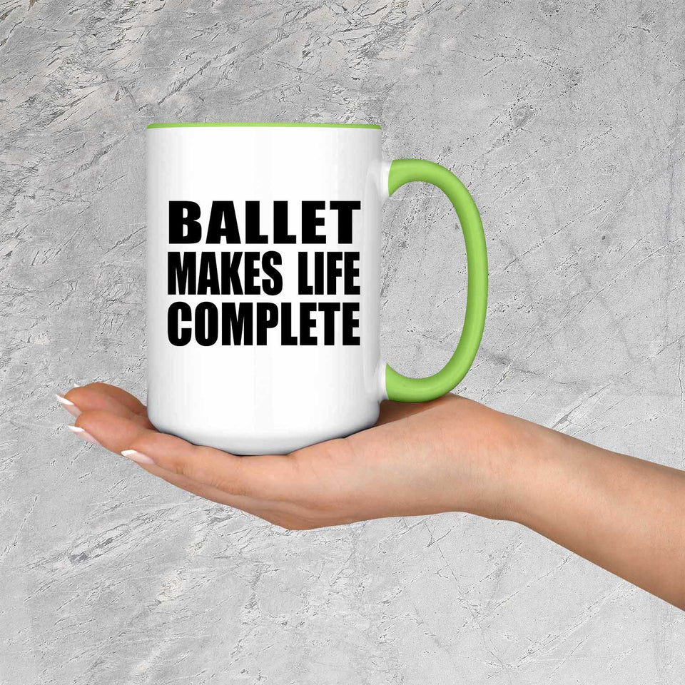 Ballet Makes Life Complete - 15oz Accent Mug Green