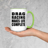 Drag Racing Makes Life Complete - 15oz Accent Mug Green