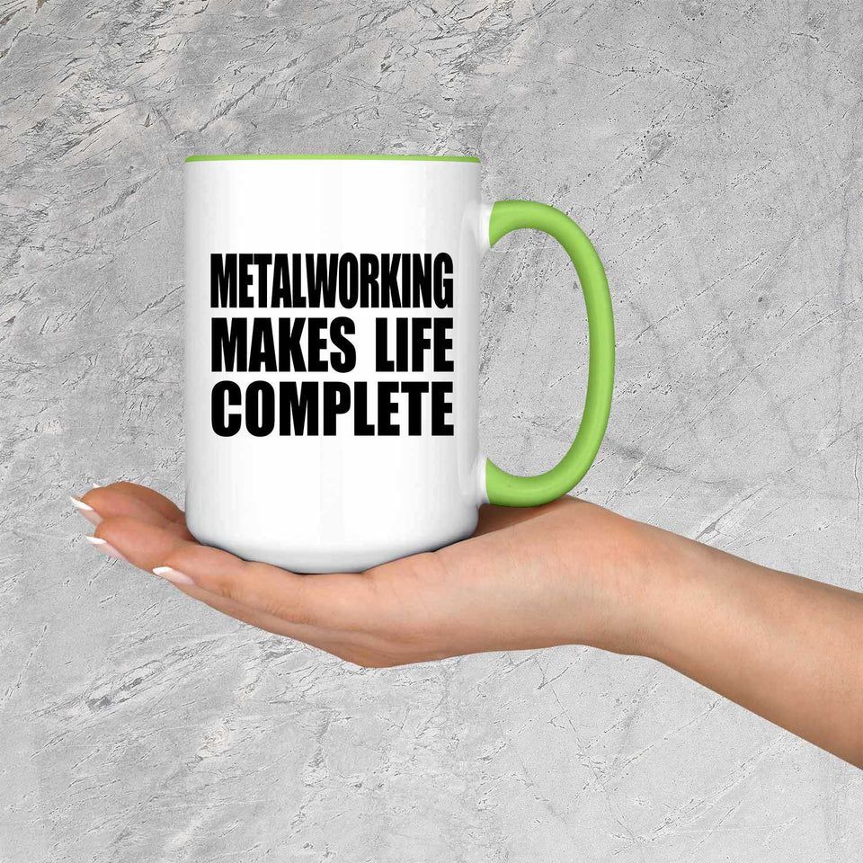 Metalworking Makes Life Complete - 15oz Accent Mug Green