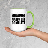 Metalworking Makes Life Complete - 15oz Accent Mug Green