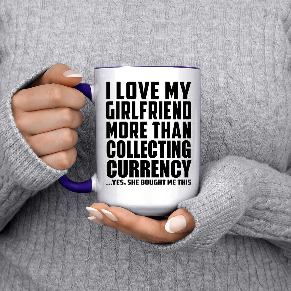 I Love My Girlfriend More Than Collecting Currency - 15oz Accent Mug Purple