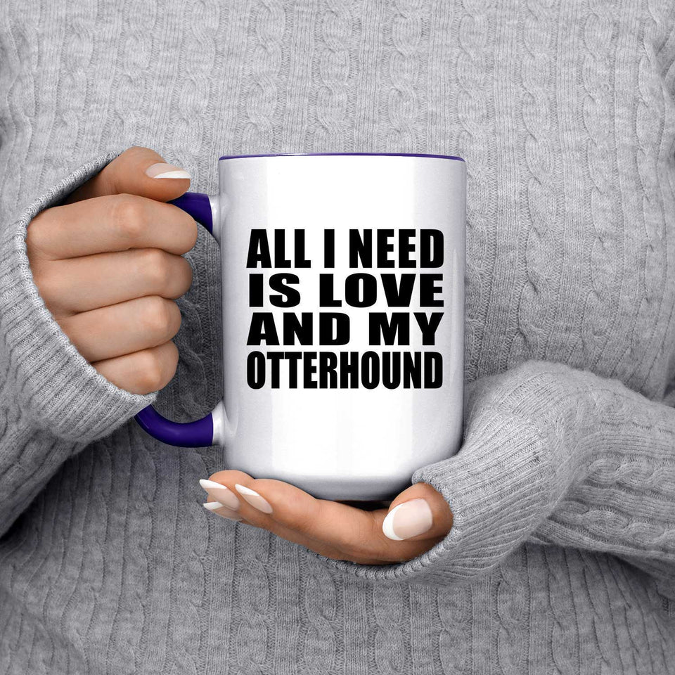 All I Need Is Love And My Otterhound - 15oz Accent Mug Purple
