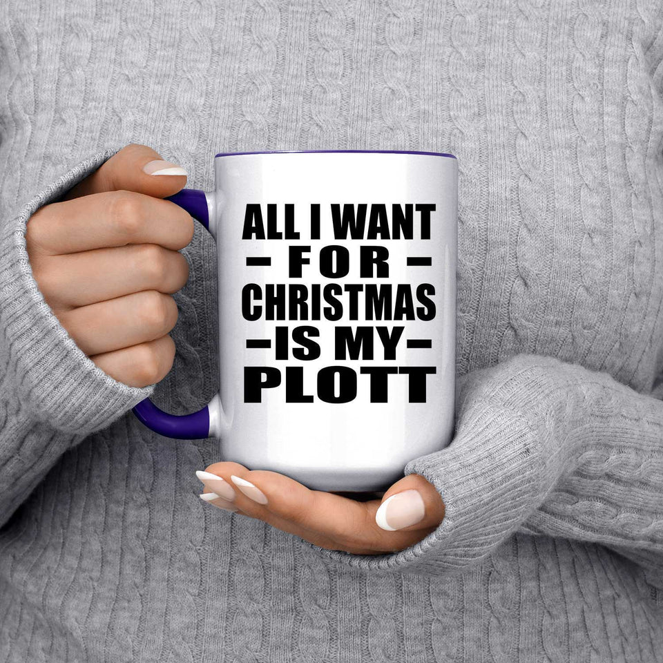 All I Want For Christmas Is My Plott - 15oz Accent Mug Purple