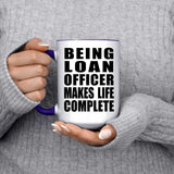 Being Loan Officer Makes Life Complete - 15oz Accent Mug Purple