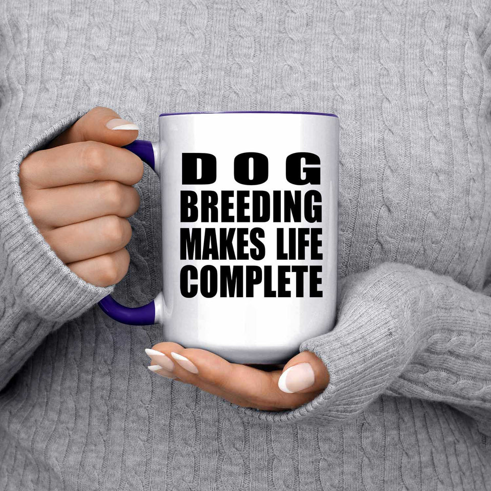 Dog Breeding Makes Life Complete - 15oz Accent Mug Purple