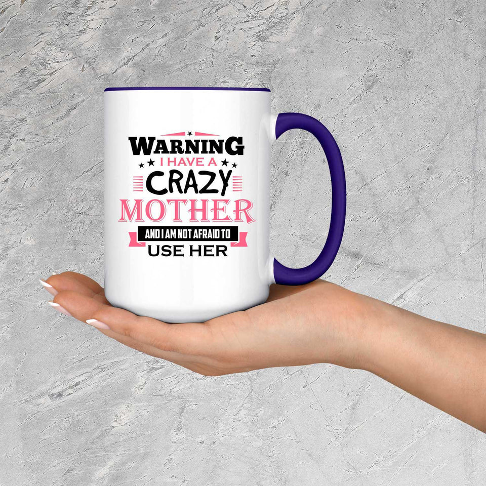 Warning I Have A Crazy Mother & I Am Not Afraid To Use Her - 15oz Accent Mug Purple