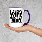 I Love My Wife More Than Bird - 15oz Accent Mug Purple