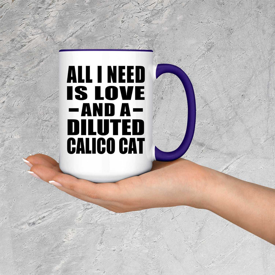 All I Need Is Love And A Diluted Calico Cat - 15oz Accent Mug Purple
