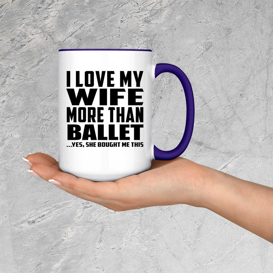 I Love My Wife More Than Ballet - 15oz Accent Mug Purple