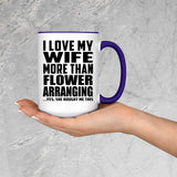 I Love My Wife More Than Flower Arranging - 15oz Accent Mug Purple