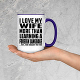 I Love My Wife More Than Learning A Foreign Language - 15oz Accent Mug Purple