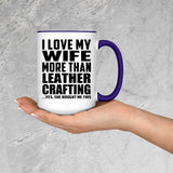 I Love My Wife More Than Leather Crafting - 15oz Accent Mug Purple
