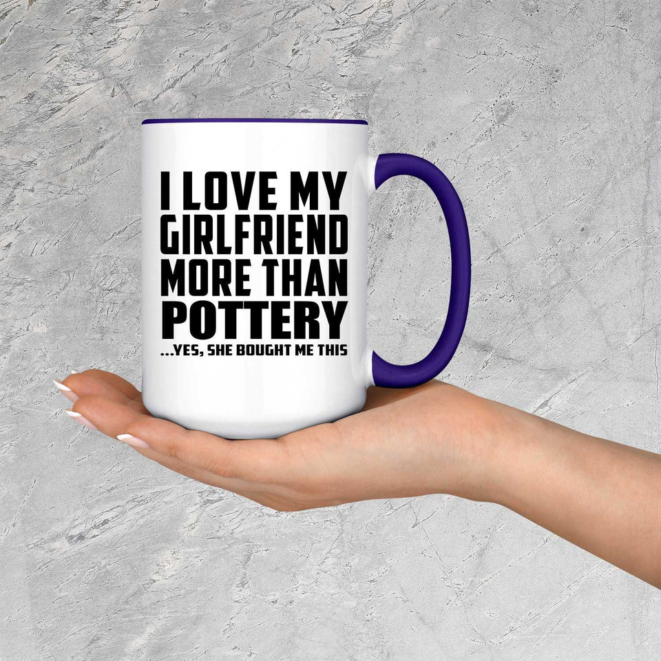 I Love My Girlfriend More Than Pottery - 15oz Accent Mug Purple