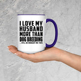 I Love My Husband More Than Dog Breeding - 15oz Accent Mug Purple