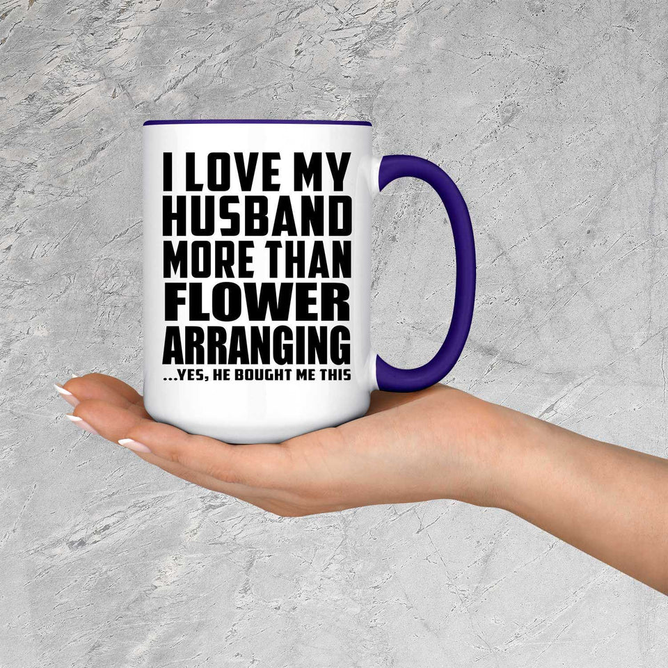 I Love My Husband More Than Flower Arranging - 15oz Accent Mug Purple