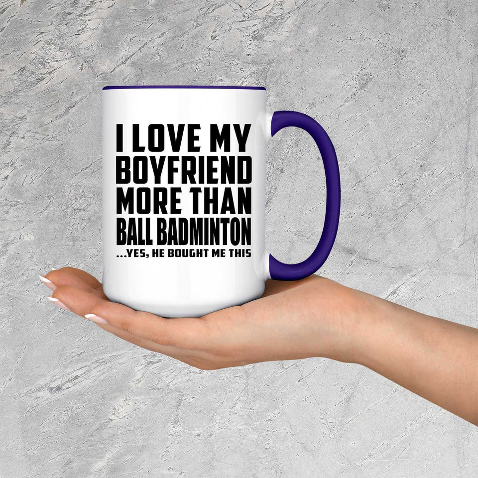 I Love My Boyfriend More Than Ball Badminton - 15oz Accent Mug Purple