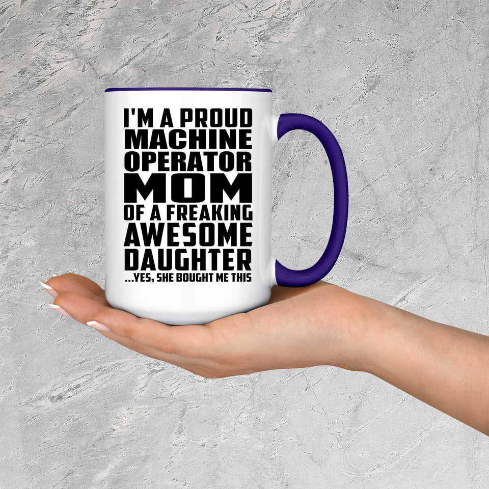 Proud Machine Operator Mom Of Awesome Daughter - 15oz Accent Mug Purple