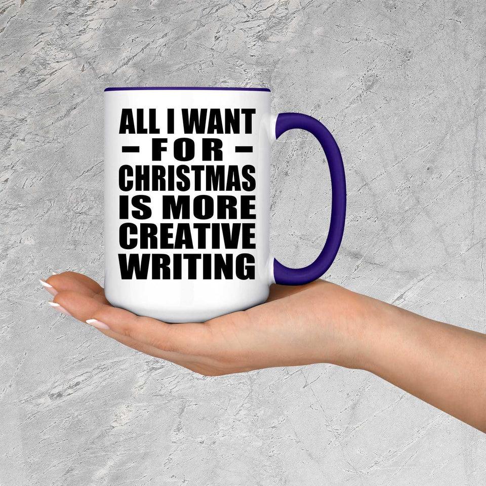 All I Want For Christmas Is More Creative Writing - 15oz Accent Mug Purple