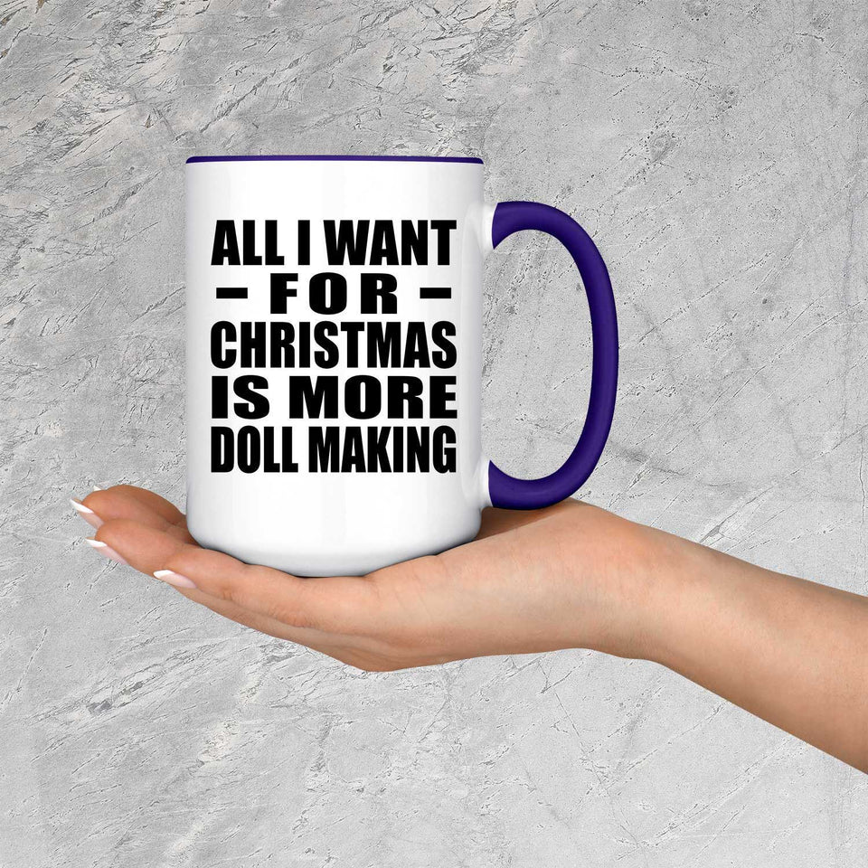 All I Want For Christmas Is More Doll Making - 15oz Accent Mug Purple