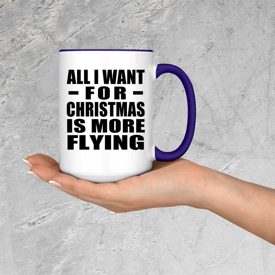 All I Want For Christmas Is More Flying - 15oz Accent Mug Purple
