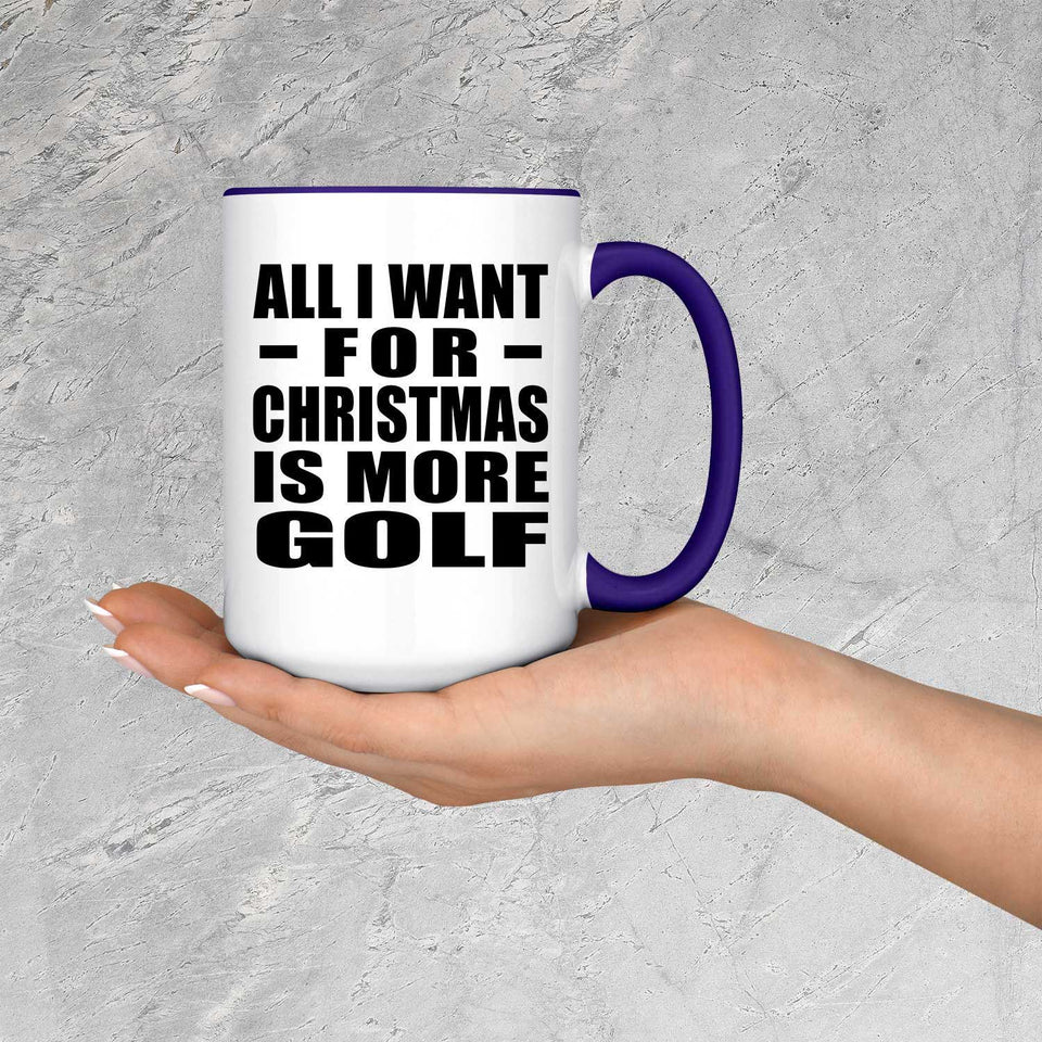 All I Want For Christmas Is More Golf - 15oz Accent Mug Purple