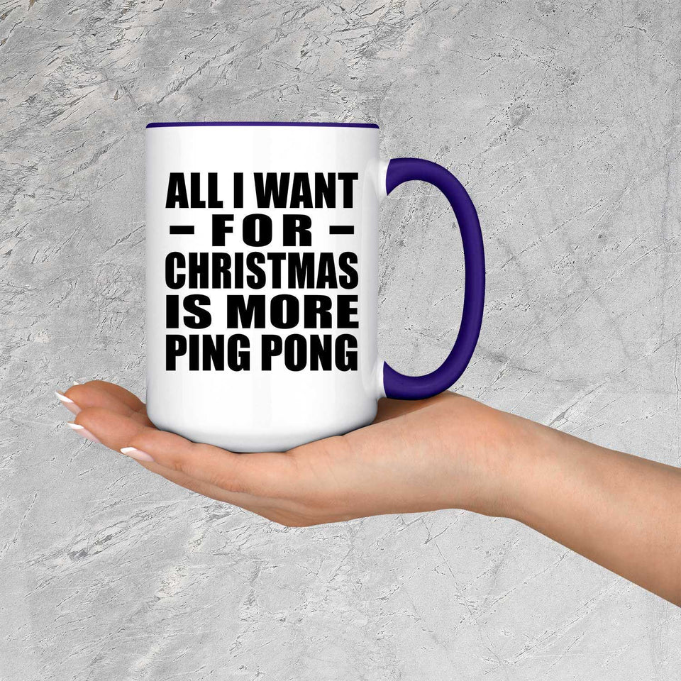 All I Want For Christmas Is More Ping Pong - 15oz Accent Mug Purple