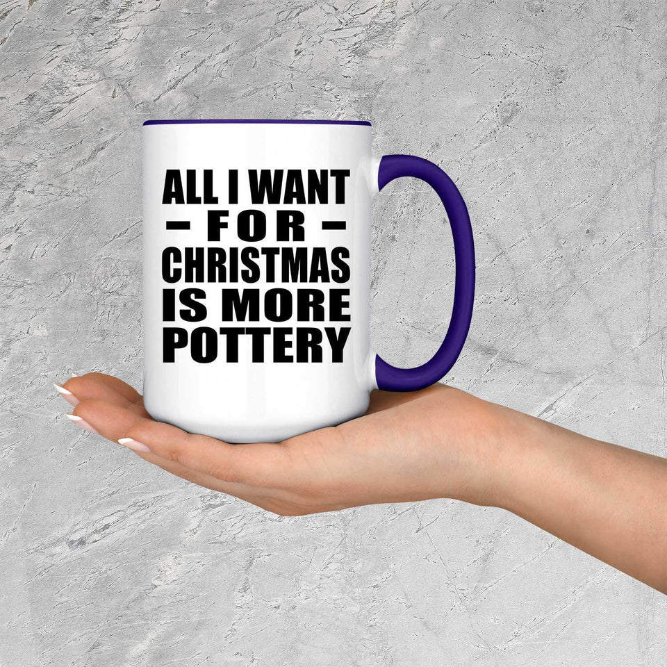 All I Want For Christmas Is More Pottery - 15oz Accent Mug Purple