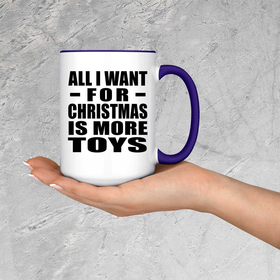 All I Want For Christmas Is More Toys - 15oz Accent Mug Purple