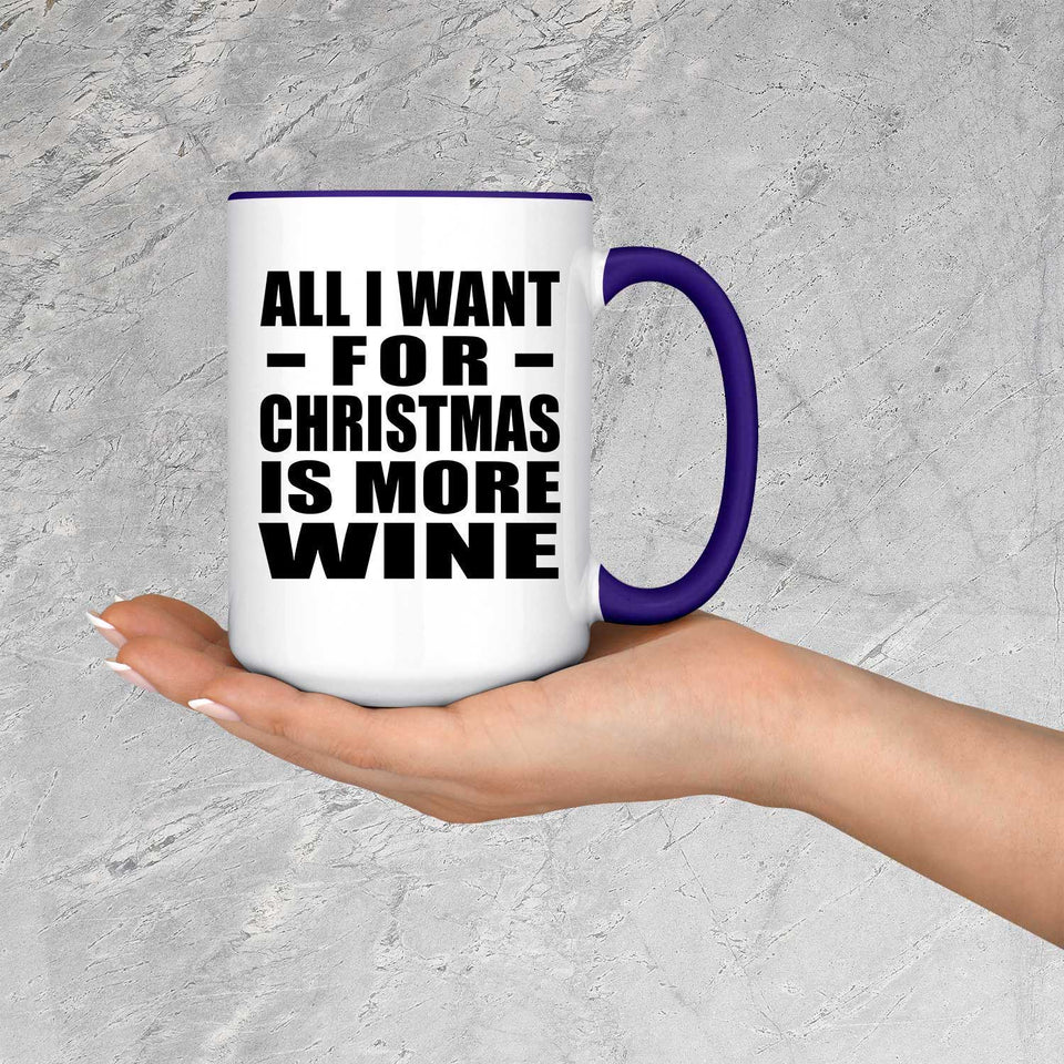 All I Want For Christmas Is More Wine - 15oz Accent Mug Purple