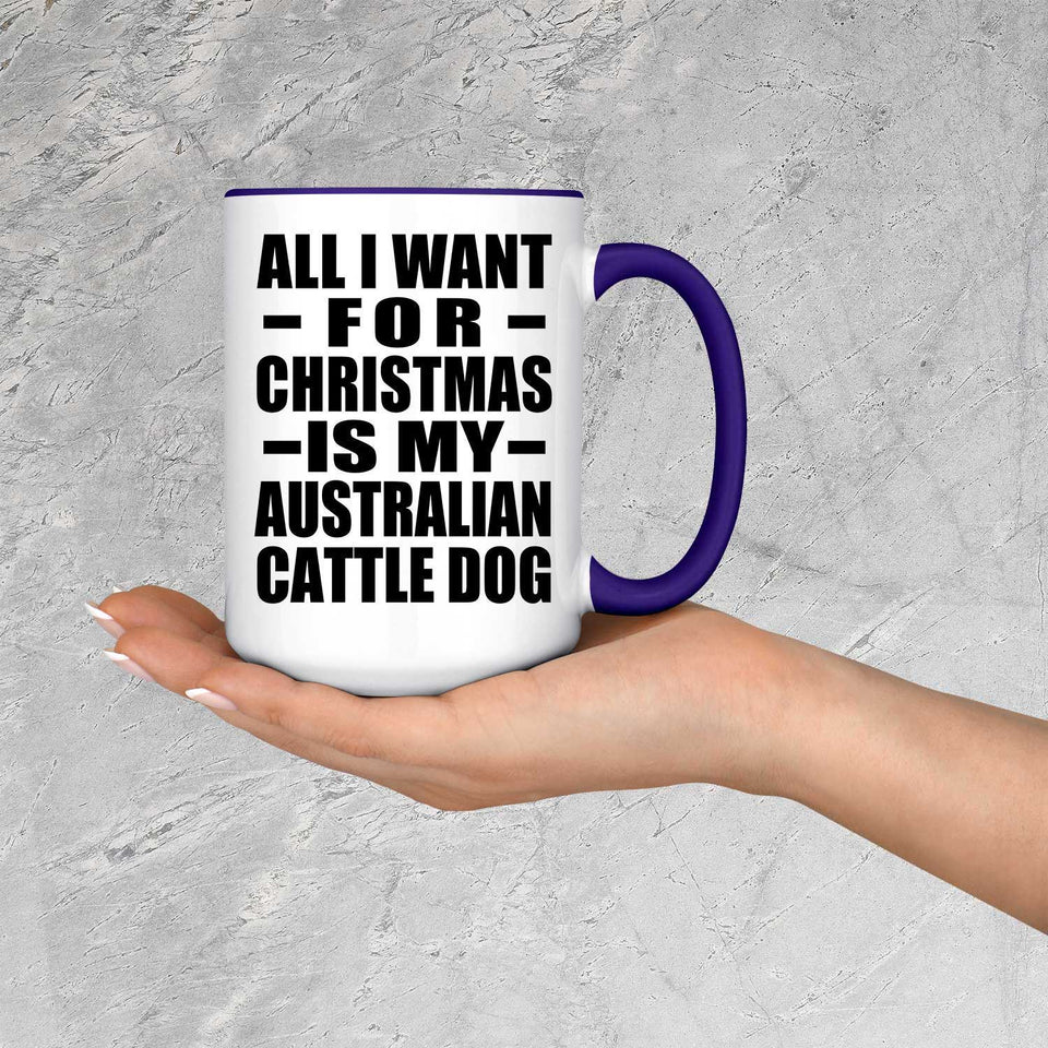 All I Want For Christmas Is My Australian Cattle Dog - 15oz Accent Mug Purple