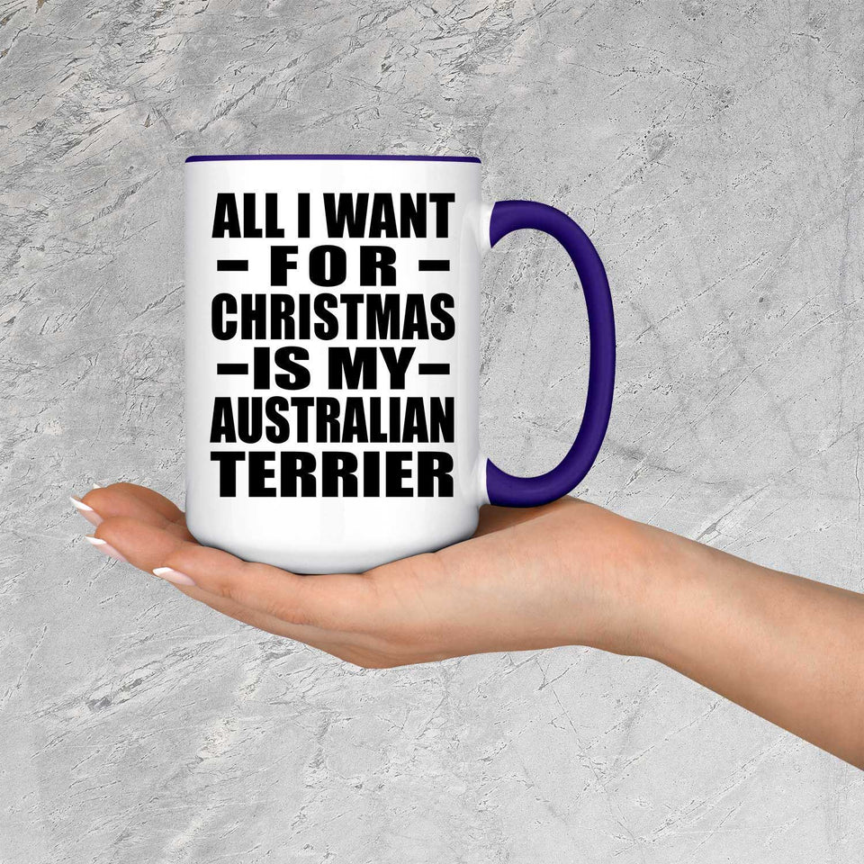 All I Want For Christmas Is My Australian Terrier - 15oz Accent Mug Purple