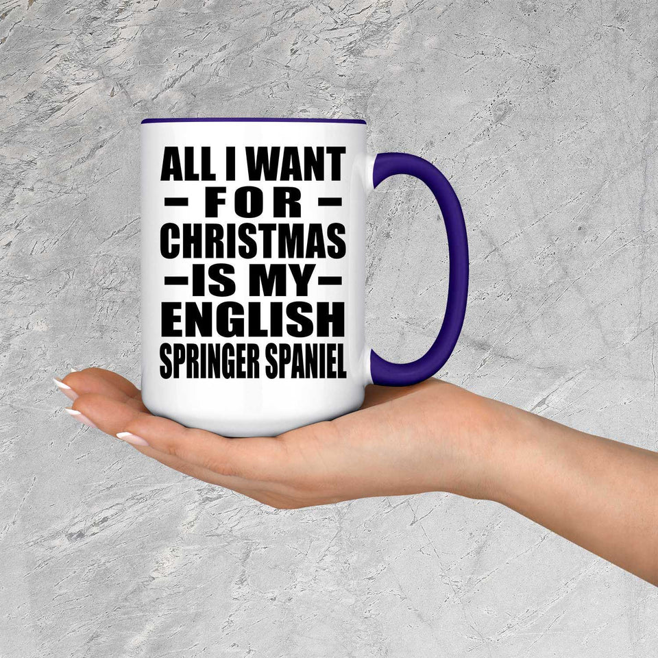 All I Want For Christmas Is My English Springer Spaniel - 15oz Accent Mug Purple