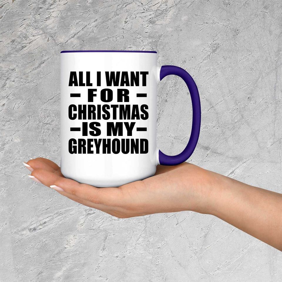 All I Want For Christmas Is My Greyhound - 15oz Accent Mug Purple