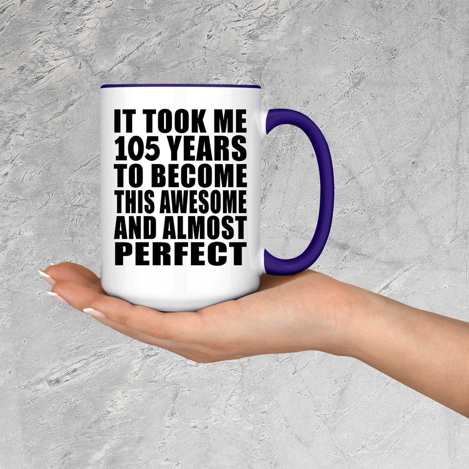 105th Birthday Took 105 Years To Become Awesome & Perfect - 15oz Accent Mug Purple